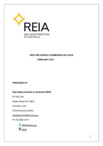 REIA PRE BUDGET SUBMISSION[removed]FEBRUARY 2015 PREPARED BY  Real Estate Institute of Australia (REIA)