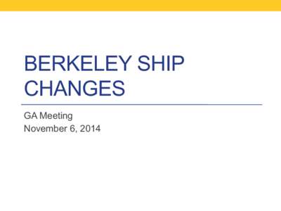 BERKELEY SHIP CHANGES GA Meeting November 6, 2014  SHIP today