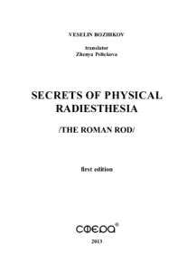 VESELIN BOZHIKOV translator Zhenya Peltekova SECRETS OF PHYSICAL RADIESTHESIA