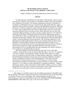 The Psychology of Power and Evil: All Power to the Person? To the Situation? To the System? Philip G. Zimbardo, Psychology Department, Stanford University1 Abstract To understand anti-social behavior by individuals, whic