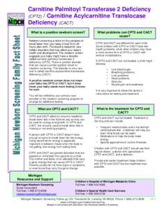 Carnitine Palmitoyl Transferase 2 Deficiency (CPT2) / Carnitine Acylcarnitine Translocase Deficiency (CACT) What is a positive newborn screen? Newborn screening is done on tiny samples of blood taken from your baby’s h