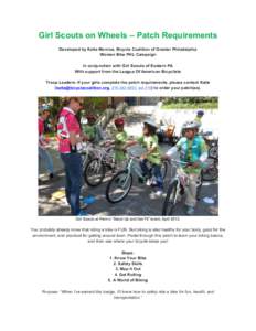 Girl Scouts on Wheels – Patch Requirements Developed by Katie Monroe, Bicycle Coalition of Greater Philadelphia Women Bike PHL Campaign In conjunction with Girl Scouts of Eastern PA With support from the League Of Amer