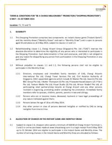 TERMS & CONDITIONS FOR “BE A CHANGI MILLIONAIRE!” PROMOTION (“SHOPPING PROMOTION”) 6 MAY – 31 OCTOBER 2014 Location: T1, T2 and T3 1.  ELIGIBILITY