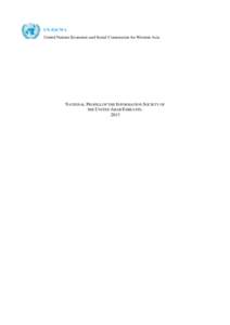 UN-ESCWA United Nations Economic and Social Commission for Western Asia NATIONAL PROFILE OF THE INFORMATION SOCIETY OF THE UNITED ARAB EMIRATES2013