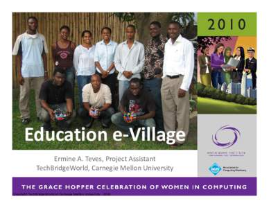 Education e‐Village Ermine A. Teves, Project Assistant TechBridgeWorld, Carnegie Mellon University Copyright TechBridgeWorld at Carnegie Mellon University ‐ 2010