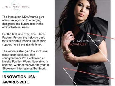 The Innovation USA Awards give official recognition to emerging designers and businesses in the ethical fashion arena. For the first time ever, The Ethical Fashion Forum, the industry body