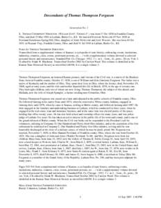 Descendants of Thomas Thompson Ferguson  Generation No[removed]THOMAS THOMPSON3 FERGUSON (WILLIAM SCOT2, THOMAS F.1) was born 17 Oct 1830 in Franklin County, Ohio, and died 22 Mar 1918 in Latham, Butler Co., KS. He married