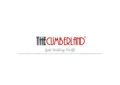 TM  Gala Wedding Tariffs At Cumberland we believe no two weddings should ever be the same, so partner with our expert planners to ensure your Big Day is Inspired, Unique and Distinctive.  Spring & Summer May to Septembe