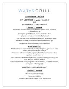 AUTUMN SET MENU ANY 2 COURSES:- $ 41.50 + Bread Roll OR 3 COURSES:- $ 47.00 + Bread Roll ENTRÉE Choice of: Greek salad with feta cheese, olives, tomato, Spanish onion, cucumber