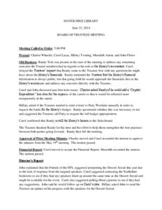 DOVER FREE LIBRARY June 23, 2014 BOARD OF TRUSTEES MEETING Meeting Called to Order: 5:00 PM Present: Charles Wheeler, Carol Lucas, Hillary Twining, Meredith Anton, and John Flores