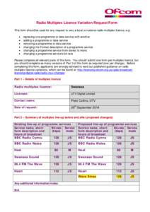 Radio Multiplex Licence Variation Request Form This form should be used for any request to vary a local or national radio multiplex licence, e.g: • • • •