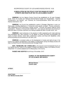 INCORPORATED COUNTY OF LOS ALAMOS RESOLUTION NO[removed]A RESOLUTION ON THE POLICY FOR THE DESIGN OF PUBLIC STREETS AND RIGHTS-OF-WAY IN LOS ALAMOS COUNTY WHEREAS, the Los Alamos County Council has established six (6) ma