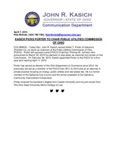 April 7, 2015 Rob Nichols, (,  KASICH PICKS PORTER TO CHAIR PUBLIC UTILITIES COMMISSION OF OHIO COLUMBUS – Today Gov. John R. Kasich named Andre T. Porter of Gahanna