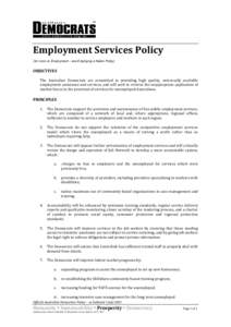Employment Services Policy (for more on Employment – see Employing a Nation Policy) OBJECTIVES The Australian Democrats are committed to providing high quality, universally available employment assistance and services,