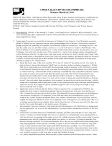 UPPER VALLEY RIVER SUBCOMMITTEE Minutes -March 16, 2010 PRESENT: Marc W hite, Carl Schmidt, Orford; Lynn Bohi, Linda W ilson, Hartford; Jim Kennedy, Caryl Collier (by remote connection), Hanover; Linda Matteson, Cy Sever