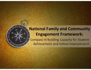 National Family and Community Engagement Framework: Compass in Building Capacity for Student Achievement and School Improvement  Agenda