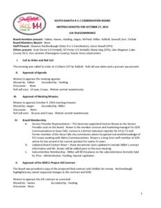 SOUTH DAKOTA[removed]COORDINATION BOARD MEETING MINUTES FOR OCTOBER 27, 2014 VIA TELECONFERENCE Board members present: Falken, Haines, Harding, Jaeger, McPeek, Miller, Rufledt, Sawvell, Serr, Turbak Board Members Absent: N