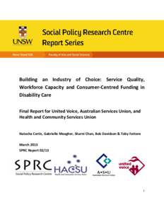 Building an Industry of Choice: Service Quality, Workforce Capacity and Consumer-Centred Funding in Disability Care Final Report for United Voice, Australian Services Union, and Health and Community Services Union