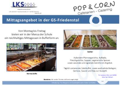 Mittagsangebot in der GS-Friedenstal Von Montag bis Freitag bieten wir in der Mensa der Schule ein reichhaltiges Mittagessen in Buffetform an.  Salatbar