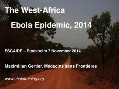 www.aerzte-ohne-grenzen.de  The West-Africa Ebola Epidemic, 2014 ESCAIDE – Stockholm 7 November 2014