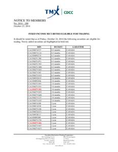 NOTICE TO MEMBERS No. 2014 – 200 October 23, 2014 FIXED INCOME SECURITIES ELIGIBLE FOR TRADING It should be noted that as of Friday, October 24, 2014 the following securities are eligible for trading. Newly added secur