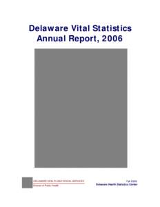 Link to Delaware Health Statistics Center  Delaware Vital Statistics Annual Report, 2006  DELAWARE HEALTH AND SOCIAL SERVICES