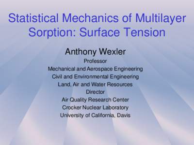 Statistical Mechanics of Multilayer Sorption: Surface Tension Anthony Wexler Professor Mechanical and Aerospace Engineering Civil and Environmental Engineering