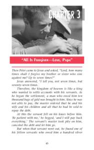 Chapter 3  “All Is Forgiven—Love, Papa” Then Peter came to Jesus and asked, “Lord, how many times shall I forgive my brother or sister who sins against me? Up to seven times?”