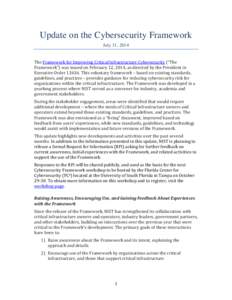 Update on the Cybersecurity Framework July 31, 2014 The Framework for Improving Critical Infrastructure Cybersecurity (“The Framework”) was issued on February 12, 2014, as directed by the President in Executive Order