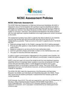 NCSC Assessment Policies NCSC Alternate Assessment The NCSC Alternate Assessment of Alternate Achievement Standards (AA-AAS) is designed to ensure that all students with significant cognitive disabilities are able to par