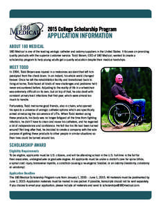 2015 College Scholarship Program  APPLICATION INFORMATION ABOUT 180 MEDICAL 180 Medical is one of the leading urologic catheter and ostomy suppliers in the United States. It focuses on providing