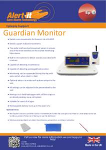 Epilepsy Support  Guardian Monitor ● Detects zero movements for those at risk of SUDEP ● Detects spasm induced movements ● The under mattress bed movement sensor is proven