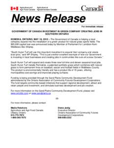 News Release For immediate release GOVERNMENT OF CANADA INVESTMENT IN GREEN COMPANY CREATING JOBS IN SOUTHERN ONTARIO KOMOKA, ONTARIO, MAY 18, 2010 – The Government of Canada is helping a local