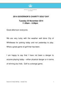 2014 GOVERNOR’S CHARITY GOLF DAY Tuesday 25 November00am – 6.00pm Good afternoon everyone.