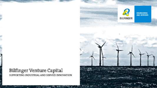 Bilfinger Venture Capital  SUPPORTING INDUSTRIAL AND SERVICE INNOVATION BILFINGER VENTURE CAPITAL