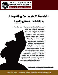 Integrating Corporate Citizenship: Leading from the Middle Much has been written about top-down leadership and leaders who follow. But what about those who lead from the middle? Researchers