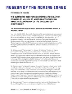 FOR IMMEDIATE RELEASE  THE SUMNER M. REDSTONE CHARITABLE FOUNDATION DONATES $3 MILLION TO MUSEUM OF THE MOVING IMAGE IN RECOGNITION OF THE MUSEUM’S 25TH ANNIVERSARY