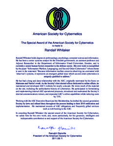 American Society for Cybernetics The Special Award of the American Society for Cybernetics is made to Randall Whitaker Randall Whitaker holds degrees in anthropology, psychology, computer science and informatics.