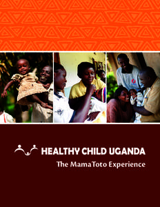 The MamaToto Experience  HEALTHY CHILD UGANDA OVERVIEW Mbarara University of Science and Technology, University of Calgary and the Canadian Paediatric Society have worked together for over a decade to reduce maternal an
