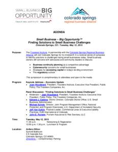 AGENDA Small Business – Big Opportunity℠ Finding Solutions to Small Business Challenges Colorado Springs, CO | Tuesday, May 12, 2015 Purpose: