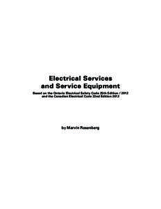 Electrical Services and Service Equipment Based on the Ontario Electrical Safety Code 25th Edition[removed]and the Canadian Electrical Code 22nd Edition[removed]by Marvin Rosenberg