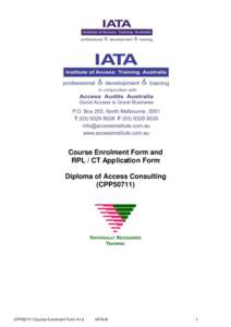 Course Enrolment Form and RPL / CT Application Form Diploma of Access Consulting (CPP50711)  CPP50711 Course Enrolment Form V1.0