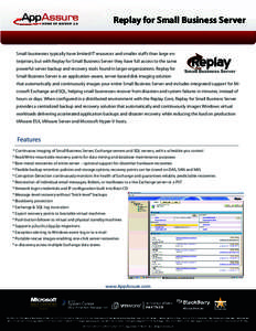 HOME OF BACKUP 2.0  Replay for Small Business Server Small businesses typically have limited IT resources and smaller staffs than large enterprises, but with Replay for Small Business Server they have full access to the 