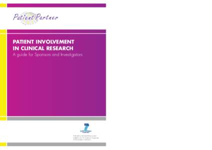 PATIENT INVOLVEMENT IN CLINICAL RESEARCH A guide for Sponsors and Investigators Produced by the PatientPartner project funded by the 7th Framework Programme