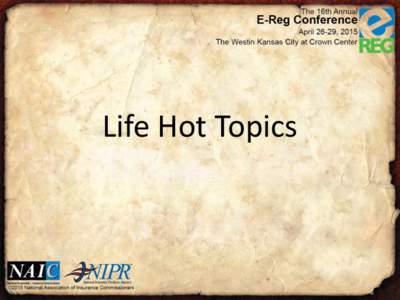 Life Hot Topics  Panelists • Mary Mealer, SPIR, AIE, FAHM – Missouri: Manager of Life and Health within the Division of Market Regulation.