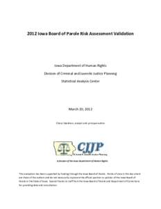 2012 Iowa Board of Parole Risk Assessment Validation  Iowa Department of Human Rights Division of Criminal and Juvenile Justice Planning Statistical Analysis Center