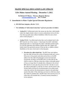 MAINE SPECIAL EDUCATION LAW UPDATE LDA Maine Annual Meeting – December 3, 2012 By Richard O’Meara – Murray, Plumb & Murray [removed[removed]I. Amendments to Maine Unified Special Education Regulatio