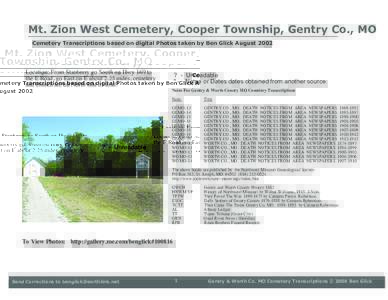 Mt. Zion West Cemetery, Cooper Township, Gentry Co., MO Cemetery Transcriptions based on digital Photos taken by Ben Glick August 2002 Location: From Stanberry go South on Hwy 169 to the E Road, go East on E about 2.25 m