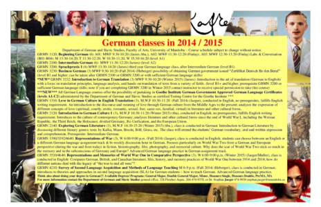 German classes in[removed]Department of German and Slavic Studies, Faculty of Arts, University of Manitoba – Course schedule subject to change without notice. GRMN 1120: Beginning German (6) A01: MWF 9:30-10:20 (Ja