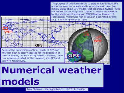 The purpose of this document is to explain how do work the numerical weather models and how to interpret them. We mainly speak about GFS model (Global Forecast System) with low resolution but long-term forecast (7 days) 